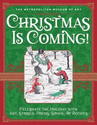 Icon image Christmas Is Coming!: Celebrate the Holiday with Art, Stories, Poems, Songs, and Recipes