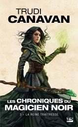 Icon image Les Chroniques du magicien noir, T3 : La Reine traîtresse