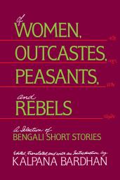 Icon image Of Women, Outcastes, Peasants, and Rebels: A Selection of Bengali Short Stories