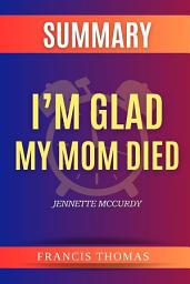 Icon image Summary Of I’m Glad My Mom Died By Jennette McCurdy: A Comprehensive Summary