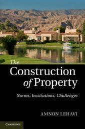 Icon image The Construction of Property: Norms, Institutions, Challenges