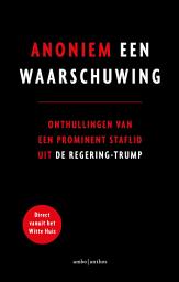 Icon image Een waarschuwing: Onthullingen van een prominent staflid uit de regering-Trump