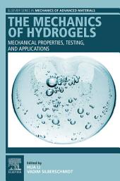 Icon image The Mechanics of Hydrogels: Mechanical Properties, Testing, and Applications