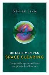 Icon image De geheimen van space clearing: Energetische opruimmethodes voor je huis, hoofd en hart