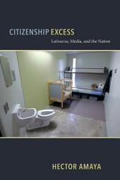 Icon image Citizenship Excess: Latino/as, Media, and the Nation