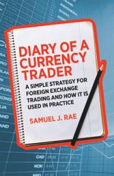 Icon image Diary of a Currency Trader: A simple strategy for foreign exchange trading and how it is used in practice