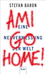 Icon image Ami go home!: Eine Neuvermessung der Welt | Der Krieg in der Ukraine zeigt, dass Deutschland und Europa sich jetzt von Amerika emanzipieren müssen