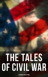 Icon image The Tales of Civil War: 40 Books Collection: Novels & Stories of Civil War, Including the Rhodes History of the War