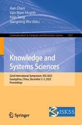 Icon image Knowledge and Systems Sciences: 22nd International Symposium, KSS 2023, Guangzhou, China, December 2–3, 2023, Proceedings