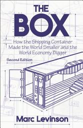 Icon image The Box: How the Shipping Container Made the World Smaller and the World Economy Bigger - Second Edition with a new chapter by the author, Edition 2