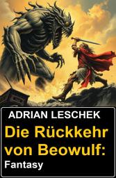 Icon image Die Rückkehr von Beowulf: Fantasy