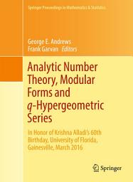 Icon image Analytic Number Theory, Modular Forms and q-Hypergeometric Series: In Honor of Krishna Alladi's 60th Birthday, University of Florida, Gainesville, March 2016