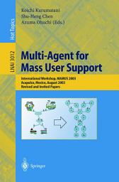 Icon image Multi-Agent for Mass User Support: International Workshop, MAMUS 2003, Acapulco, Mexico, August 10, 2003, Revised and Invited Papers