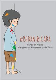 Icon image #BERANIBICARA: Panduan Praktis Menghadapi Kekerasan pada Anak