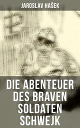 Icon image Die Abenteuer des braven Soldaten Schwejk: Antikriegsroman und der bekannteste Schelmenroman des 20. Jahrhunderts