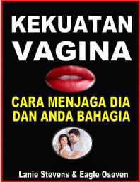 Icon image Kekuatan Vagina - Lanie Stevens: Cara Menjaga Dia (dan ANDA) Bahagia