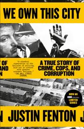 Icon image We Own This City: A True Story of Crime, Cops, and Corruption