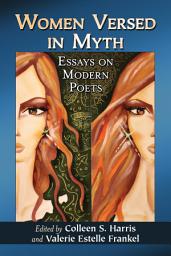 Icon image Women Versed in Myth: Essays on Modern Poets