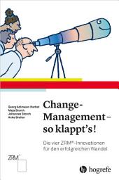 Icon image Change–Management – so klappt's!: Die vier ZRM®–Innovationen für den erfolgreichen Wandel