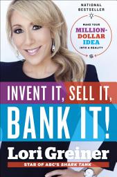 Icon image Invent It, Sell It, Bank It!: Make Your Million-Dollar Idea into a Reality