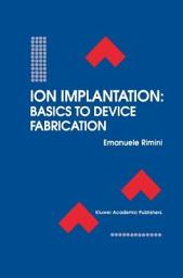 Icon image Ion Implantation: Basics to Device Fabrication