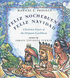 Icon image Feliz Nochebuena, Feliz Navidad: Christmas Feasts of the Hispanic Caribbean