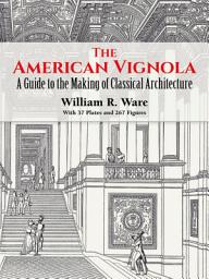 Icon image The American Vignola: A Guide to the Making of Classical Architecture