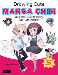 Icon image Drawing Cute Manga Chibi: A Beginner's Guide to Drawing Super Cute Characters