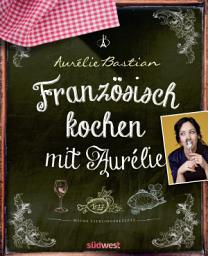 Icon image Französisch kochen mit Aurélie: Meine Lieblingsrezepte