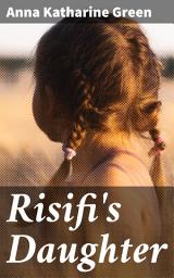 Icon image Risifi's Daughter: A Gilded Age Mystery of Family Secrets and Societal Expectations