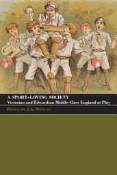 Icon image A Sport-Loving Society: Victorian and Edwardian Middle-Class England at Play