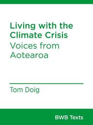 Icon image Living with the Climate Crisis: Voices from Aotearoa