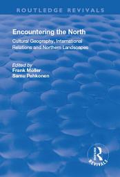 Icon image Encountering the North: Cultural Geography, International Relations and Northern Landscapes