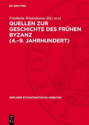 Icon image Quellen zur Geschichte des Frühen Byzanz (4.–9. Jahrhundert): Bestand und Probleme