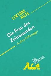 Icon image Die Frau des Zeitreisenden von Audrey Niffenegger (Lektürehilfe): Detaillierte Zusammenfassung, Personenanalyse und Interpretation