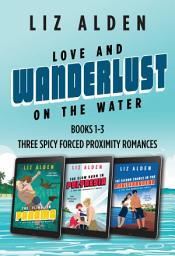 Icon image Love and Wanderlust on the Water: Three Spicy Forced Proximity Romances