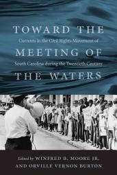 Icon image Toward the Meeting of the Waters: Currents in the Civil Rights Movement of South Carolina during the Twentieth Century