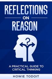 Icon image Reflections on Reason: A Practical Guide to Critical Thinking