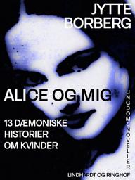 Icon image Alice og mig: 13 dæmoniske historier om kvinder