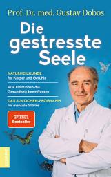 Icon image Die gestresste Seele: Naturheilkunde für Körper und Gefühle — Wie Emotionen die Gesundheit beeinflussen — Das 8-Wochen-Programm für mentale Stärke