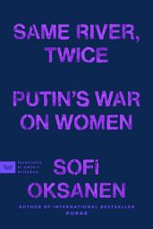 Icon image Same River, Twice: Putin's War on Women