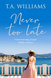 Icon image Never Too Late: A heartwarming escapist holiday romance