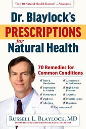 Icon image Dr. Blaylock's Prescriptions for Natural Health: 70 Remedies for Common Conditions