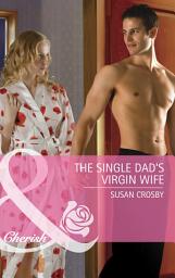 Icon image The Single Dad's Virgin Wife (Mills & Boon Cherish)