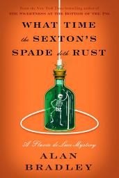 Icon image What Time the Sexton's Spade Doth Rust: A Flavia de Luce Mystery