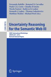 Icon image Uncertainty Reasoning for the Semantic Web III: ISWC International Workshops, URSW 2011-2013, Revised Selected Papers