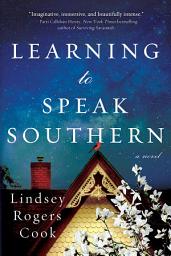 Icon image Learning to Speak Southern: A Novel