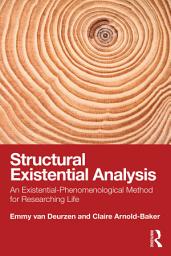 Icon image Structural Existential Analysis: An Existential-Phenomenological Method for Researching Life