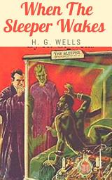 Icon image When The Sleeper Wakes By H. G. Wells: Popular Books by H. G. Wells : All times Bestseller Demanding Books