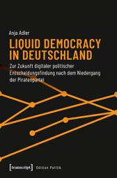 Icon image Liquid Democracy in Deutschland: Zur Zukunft digitaler politischer Entscheidungsfindung nach dem Niedergang der Piratenpartei